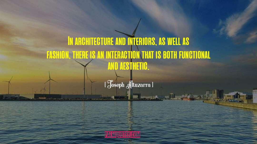 Joseph Altuzarra Quotes: In architecture and interiors, as