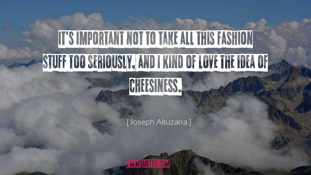 Joseph Altuzarra Quotes: It's important not to take