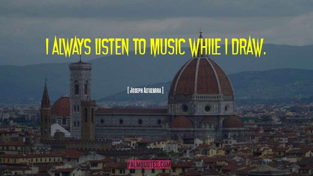 Joseph Altuzarra Quotes: I always listen to music