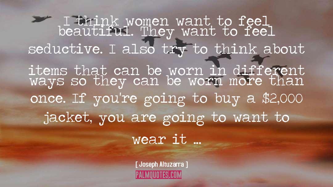 Joseph Altuzarra Quotes: I think women want to