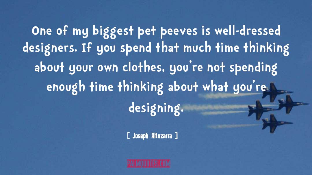 Joseph Altuzarra Quotes: One of my biggest pet