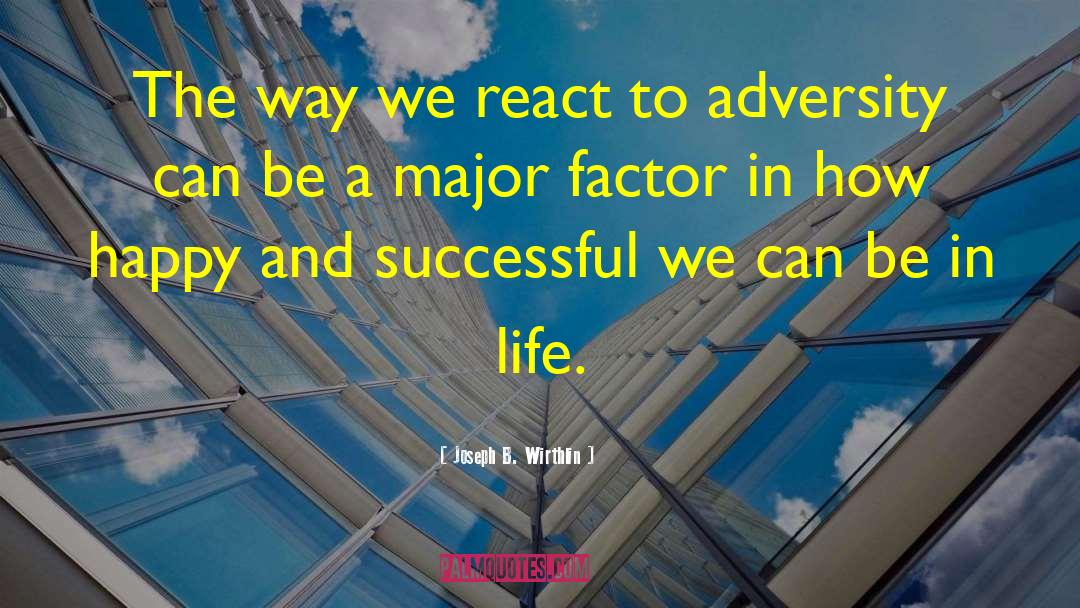 Joseph B. Wirthlin Quotes: The way we react to