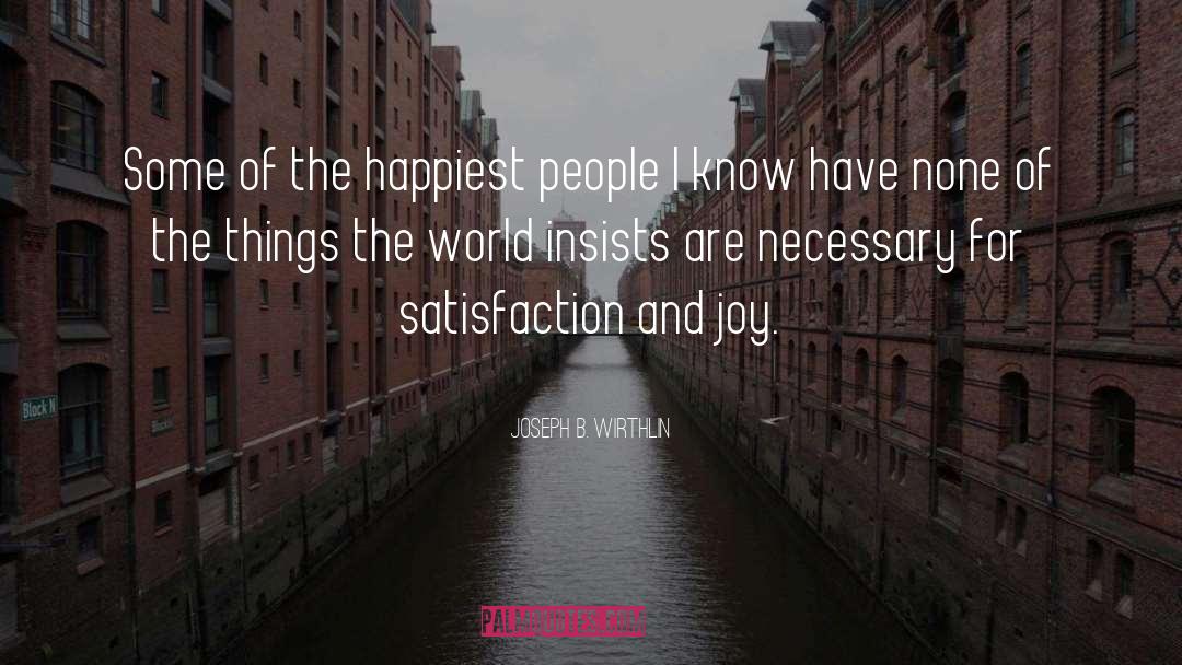 Joseph B. Wirthlin Quotes: Some of the happiest people