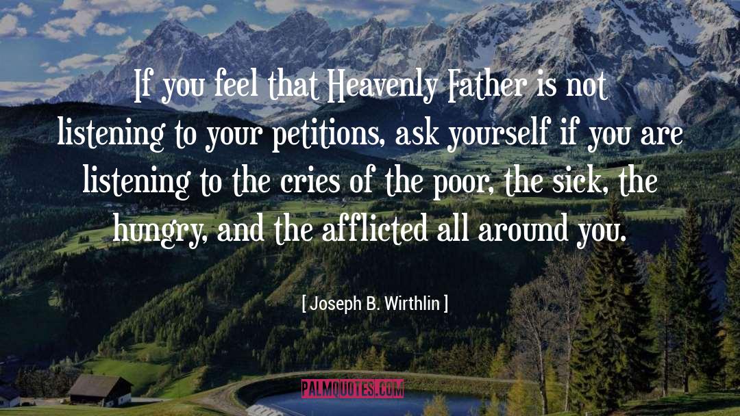 Joseph B. Wirthlin Quotes: If you feel that Heavenly