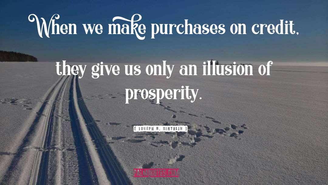 Joseph B. Wirthlin Quotes: When we make purchases on