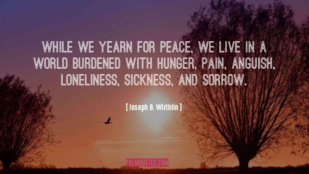 Joseph B. Wirthlin Quotes: While we yearn for peace,