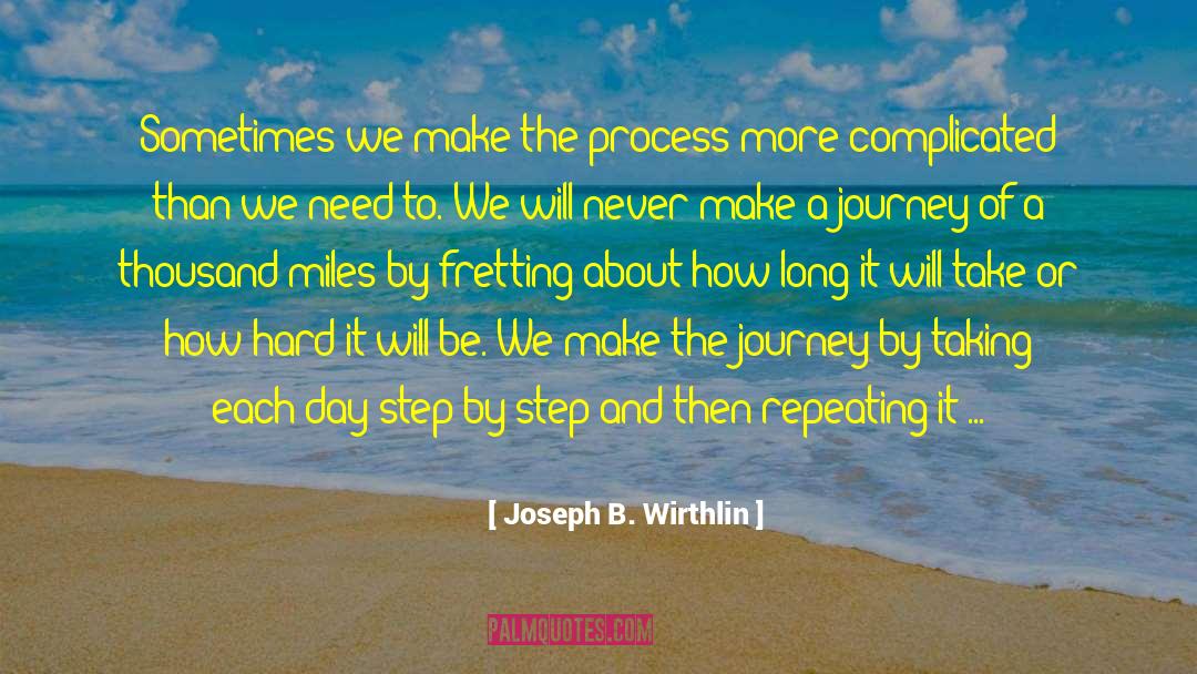 Joseph B. Wirthlin Quotes: Sometimes we make the process