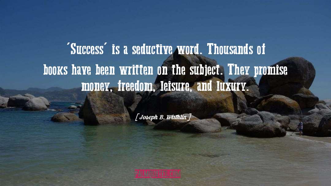 Joseph B. Wirthlin Quotes: 'Success' is a seductive word.