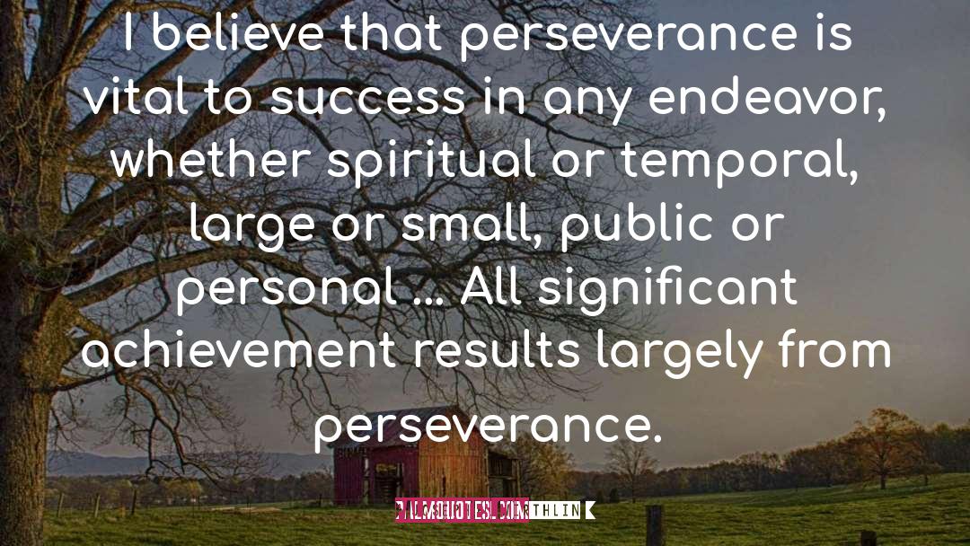 Joseph B. Wirthlin Quotes: I believe that perseverance is