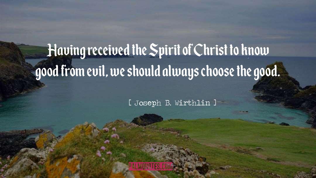 Joseph B. Wirthlin Quotes: Having received the Spirit of