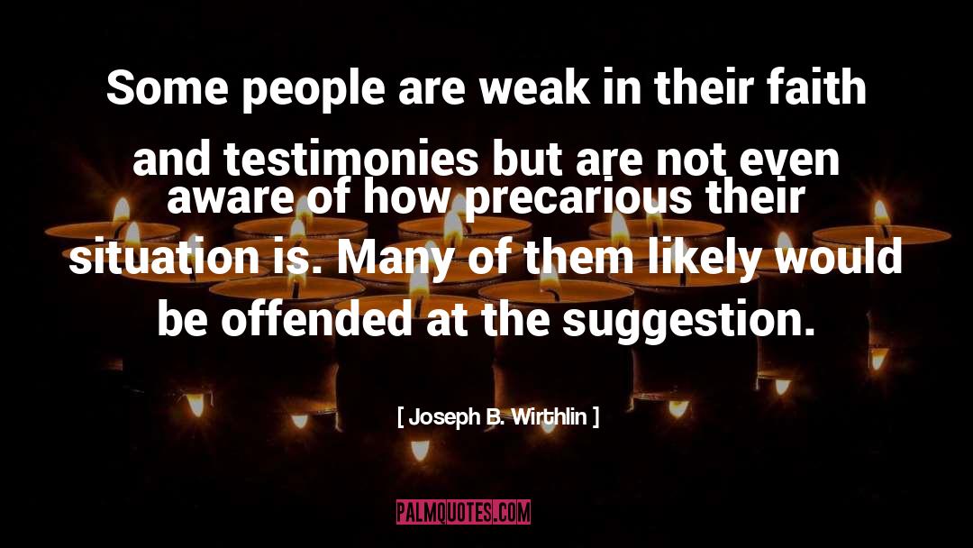 Joseph B. Wirthlin Quotes: Some people are weak in