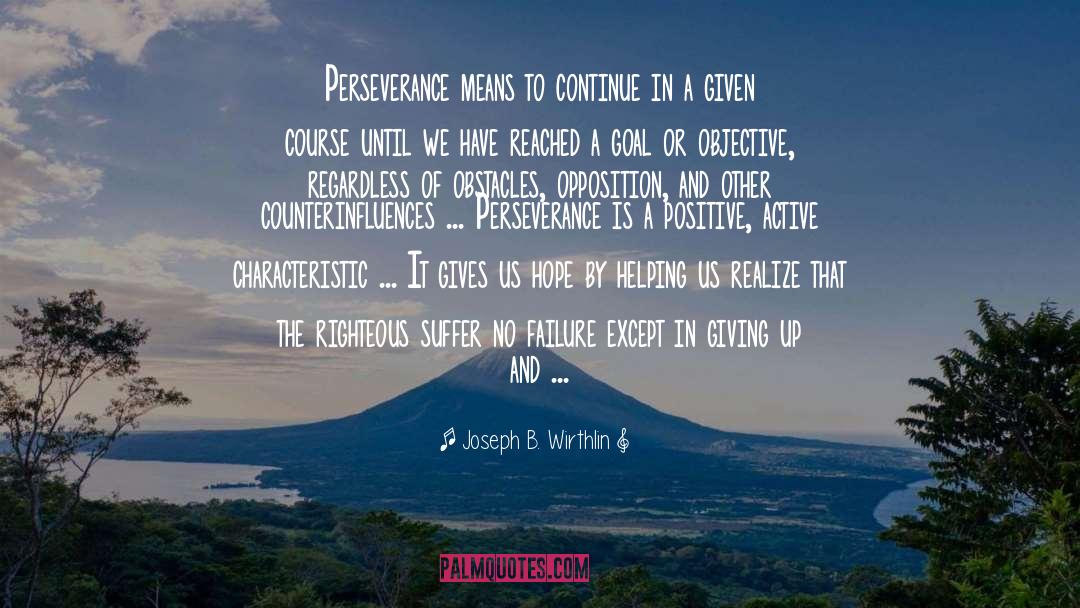 Joseph B. Wirthlin Quotes: Perseverance means to continue in