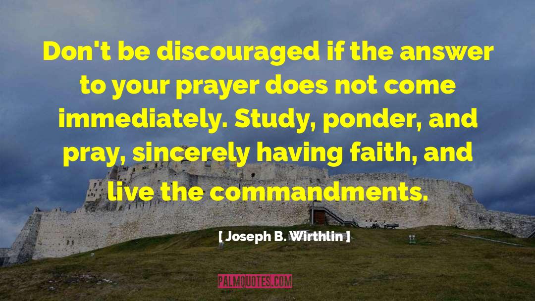 Joseph B. Wirthlin Quotes: Don't be discouraged if the