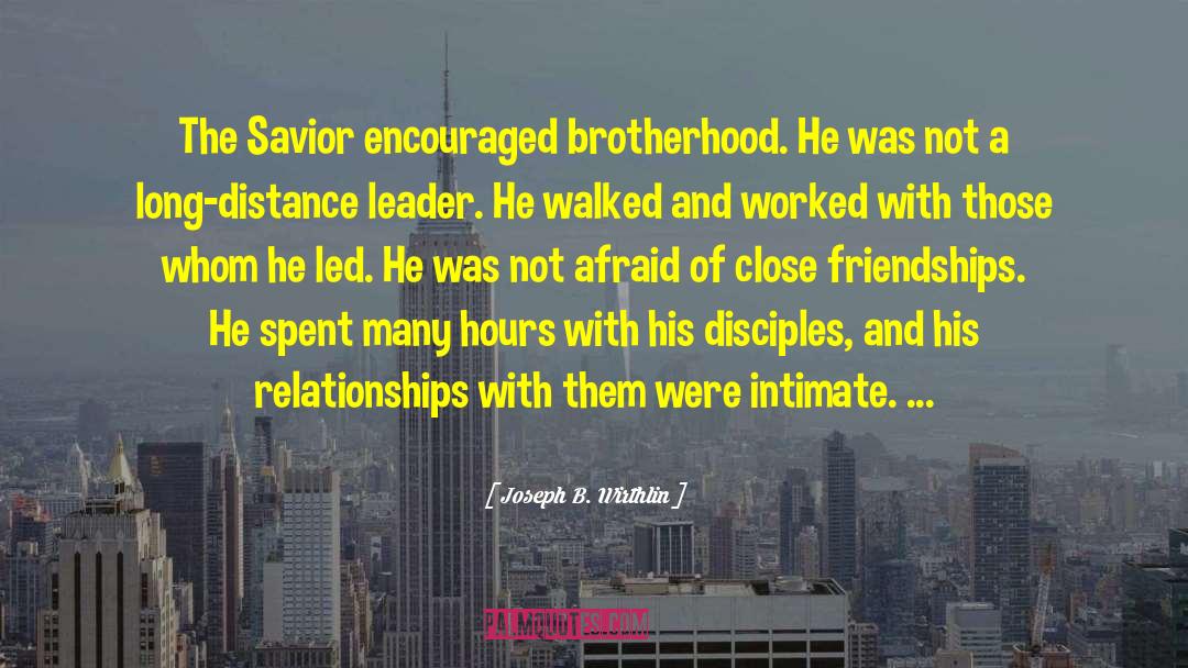 Joseph B. Wirthlin Quotes: The Savior encouraged brotherhood. He