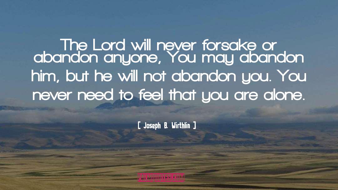 Joseph B. Wirthlin Quotes: The Lord will never forsake