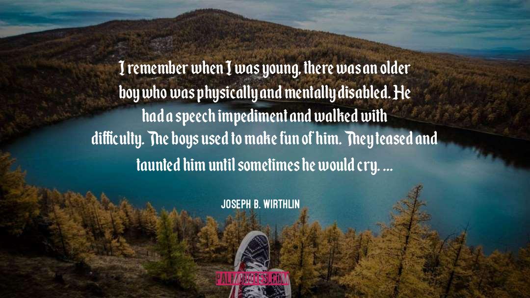 Joseph B. Wirthlin Quotes: I remember when I was