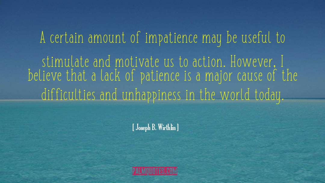Joseph B. Wirthlin Quotes: A certain amount of impatience