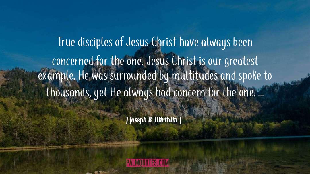 Joseph B. Wirthlin Quotes: True disciples of Jesus Christ