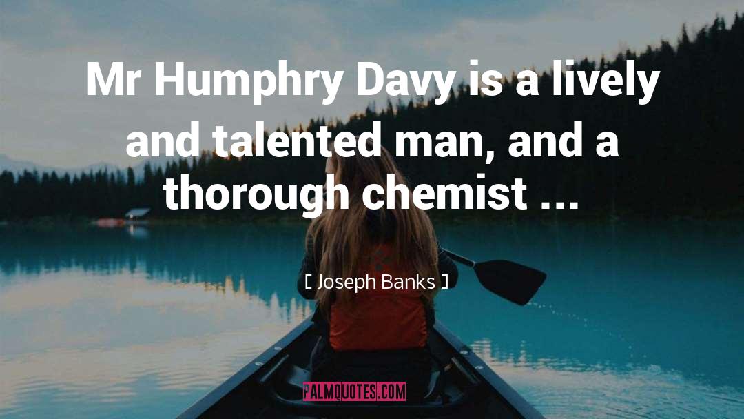Joseph Banks Quotes: Mr Humphry Davy is a