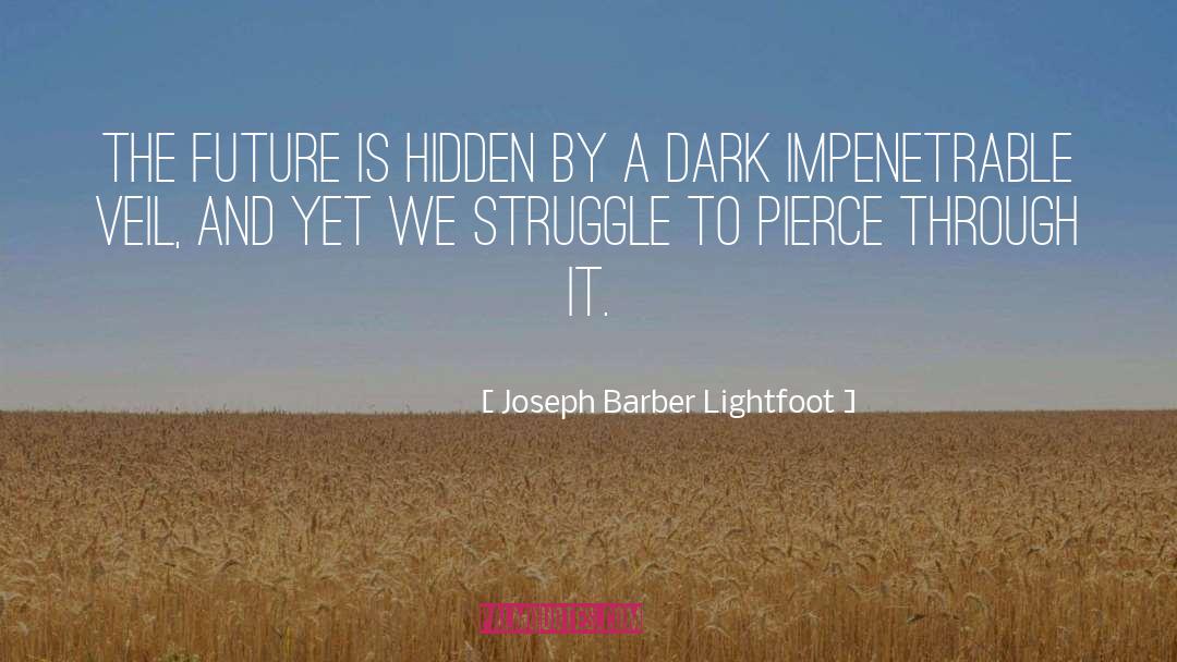 Joseph Barber Lightfoot Quotes: The future is hidden by