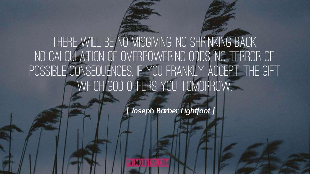 Joseph Barber Lightfoot Quotes: There will be no misgiving,