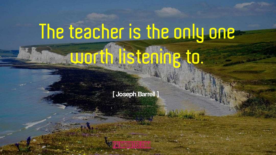 Joseph Barrell Quotes: The teacher is the only
