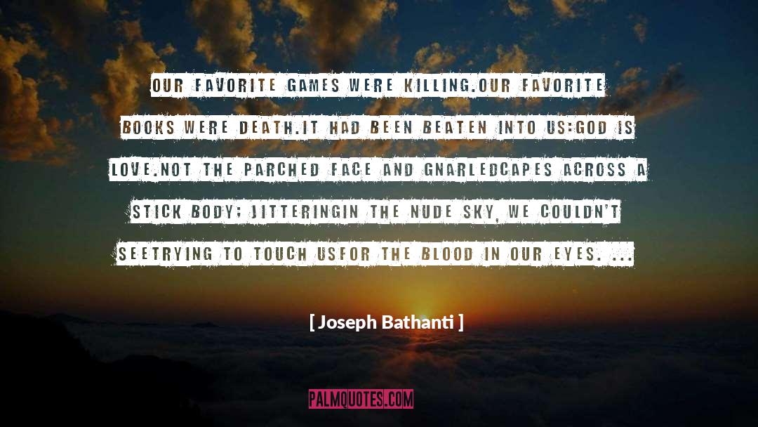 Joseph Bathanti Quotes: Our favorite games were killing.<br>Our