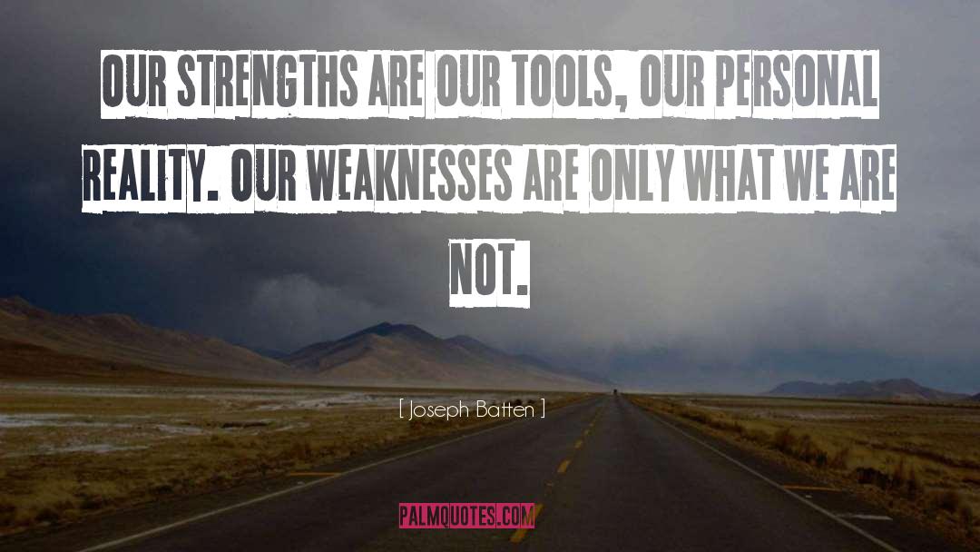 Joseph Batten Quotes: Our strengths are our tools,