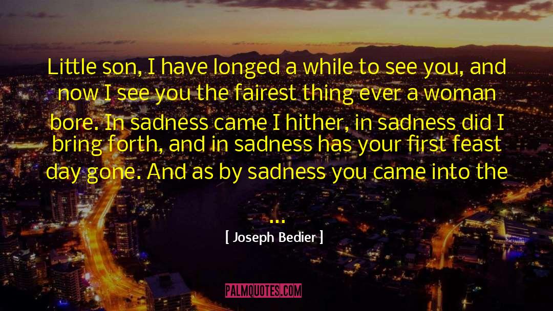 Joseph Bedier Quotes: Little son, I have longed