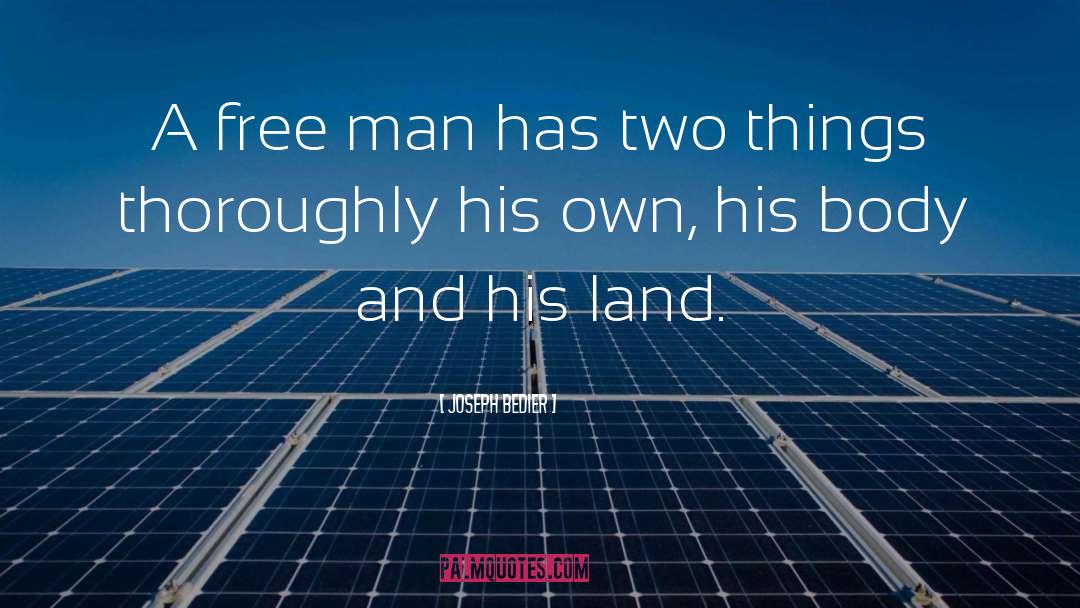 Joseph Bedier Quotes: A free man has two