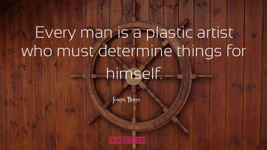 Joseph Beuys Quotes: Every man is a plastic
