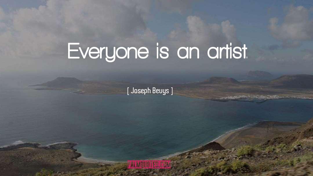 Joseph Beuys Quotes: Everyone is an artist.