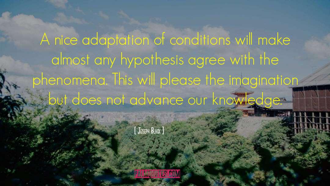 Joseph Black Quotes: A nice adaptation of conditions