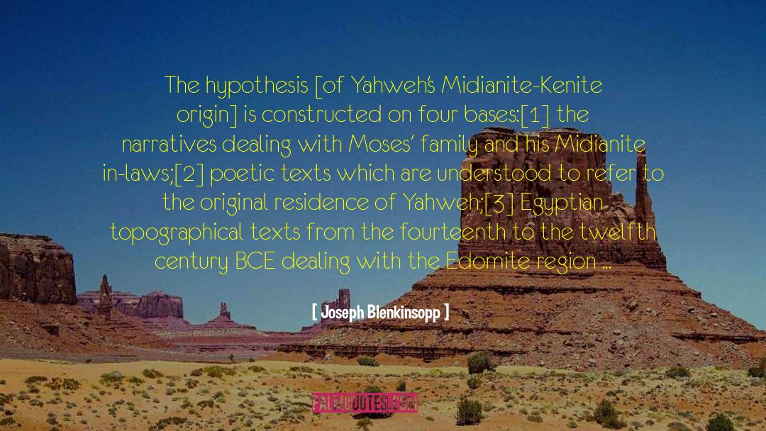 Joseph Blenkinsopp Quotes: The hypothesis [of Yahweh's Midianite-Kenite