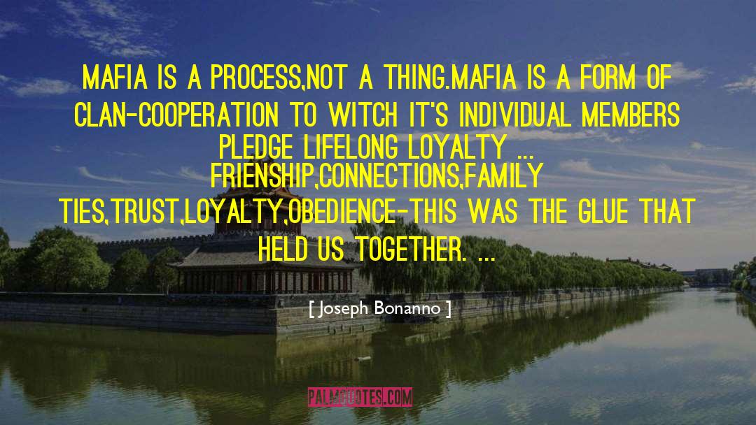 Joseph Bonanno Quotes: Mafia is a process,not a