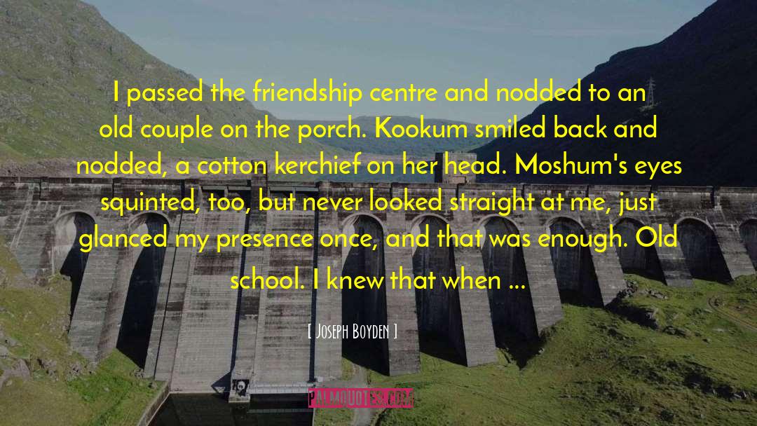 Joseph Boyden Quotes: I passed the friendship centre