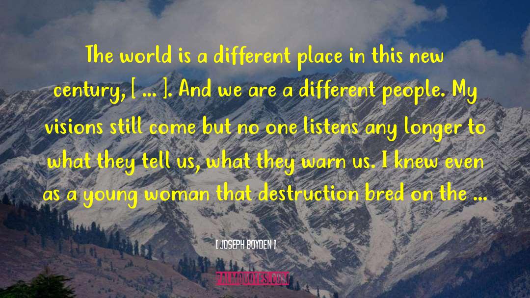 Joseph Boyden Quotes: The world is a different