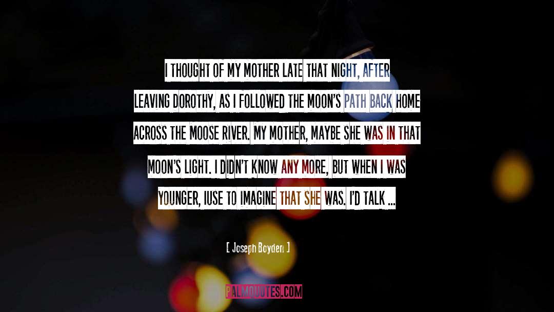 Joseph Boyden Quotes: I thought of my mother