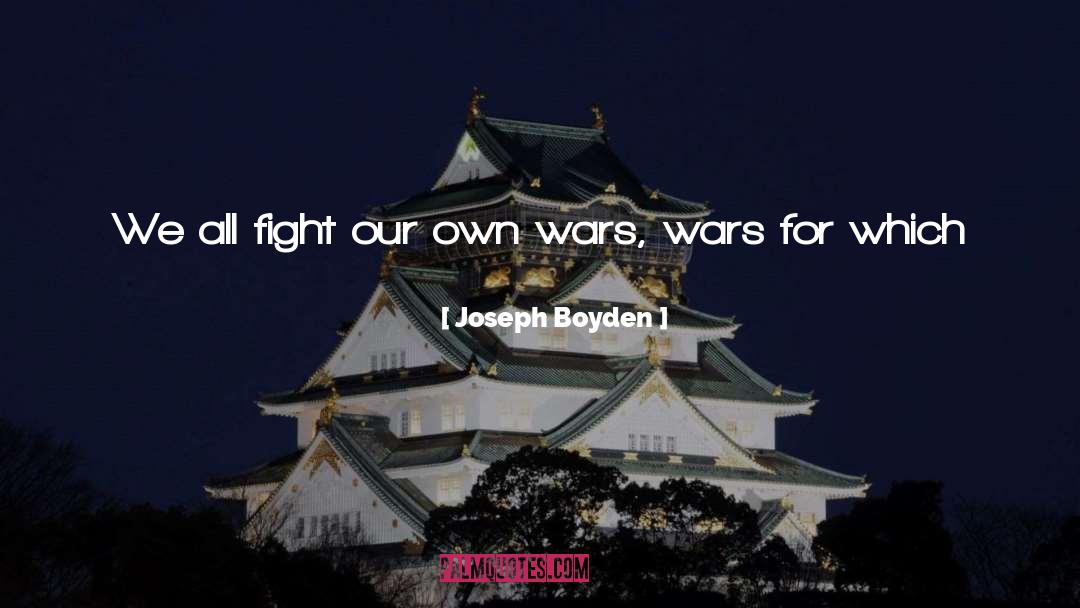 Joseph Boyden Quotes: We all fight our own