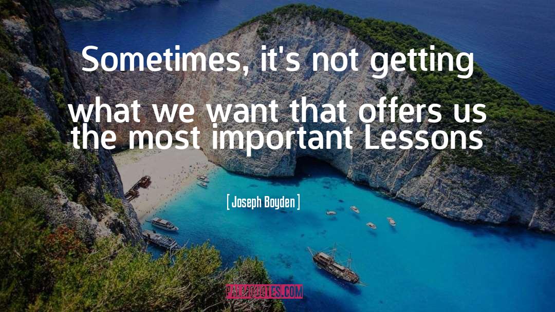 Joseph Boyden Quotes: Sometimes, it's not getting what