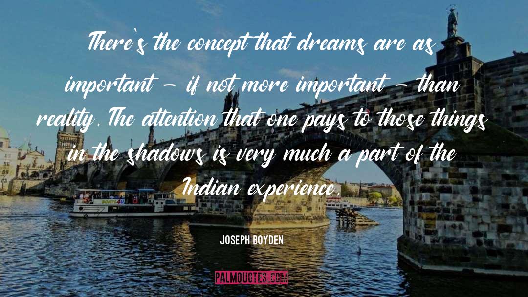 Joseph Boyden Quotes: There's the concept that dreams