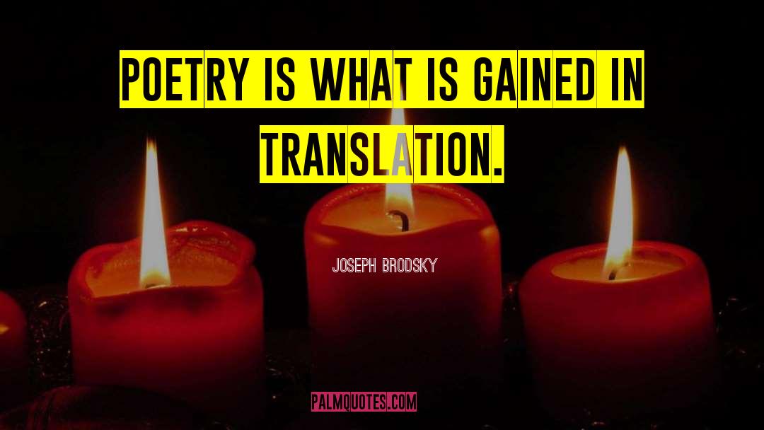 Joseph Brodsky Quotes: Poetry is what is gained