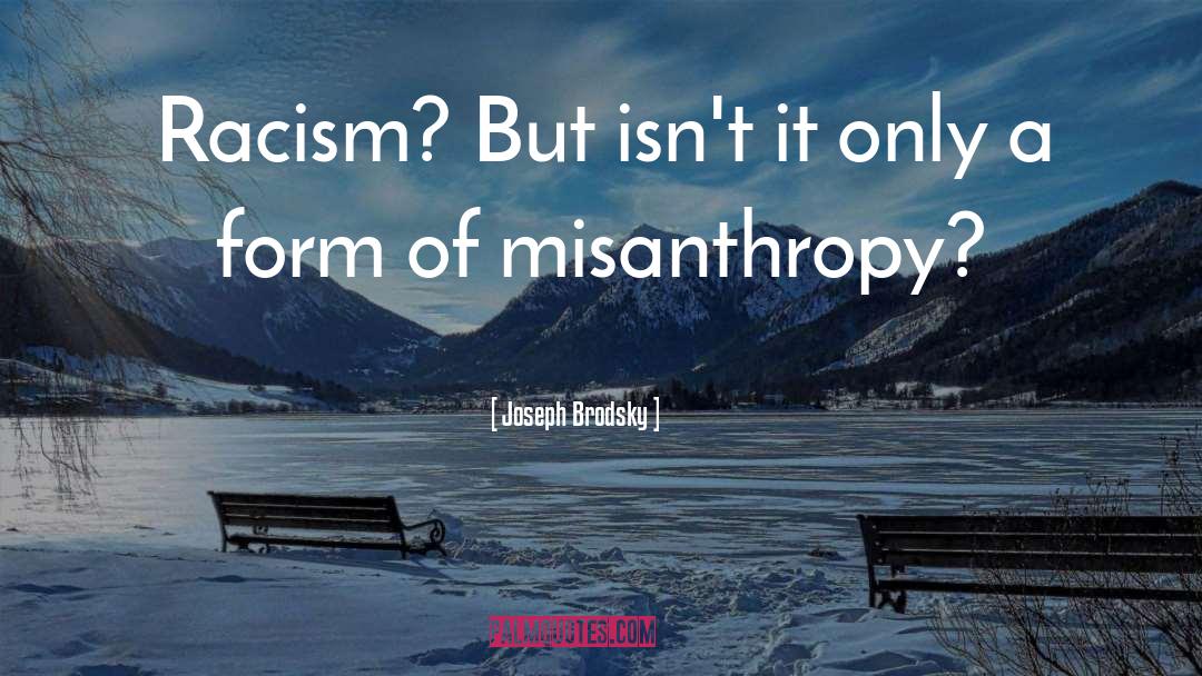 Joseph Brodsky Quotes: Racism? But isn't it only