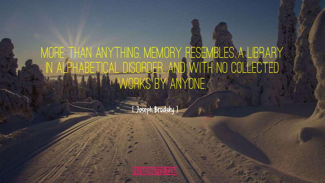 Joseph Brodsky Quotes: More than anything, memory resembles