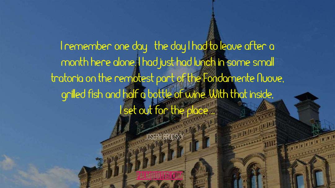 Joseph Brodsky Quotes: I remember one day -