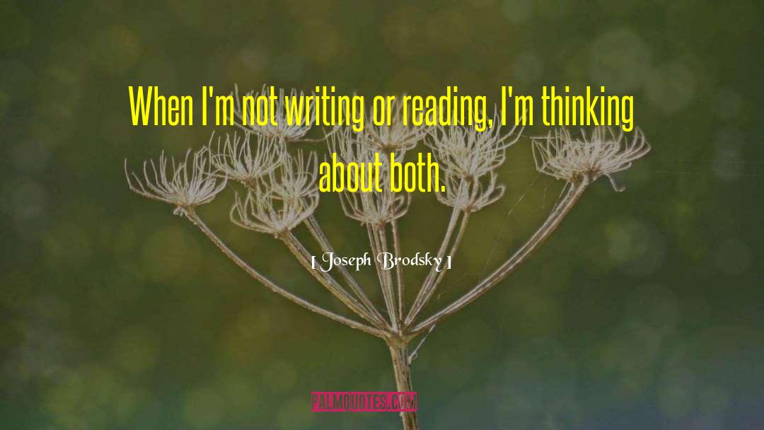 Joseph Brodsky Quotes: When I'm not writing or