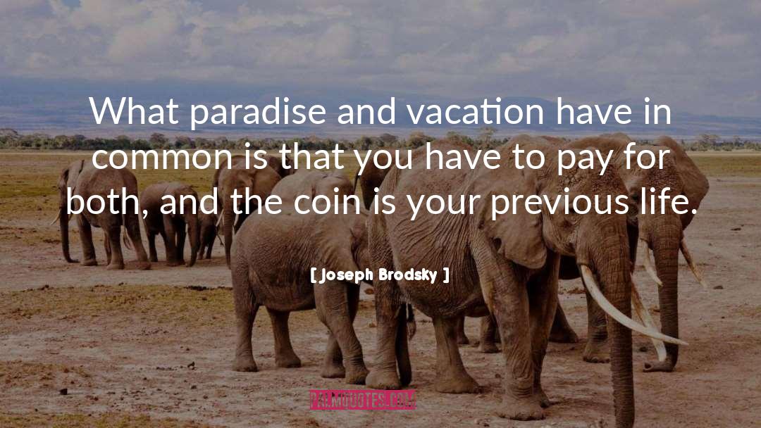 Joseph Brodsky Quotes: What paradise and vacation have