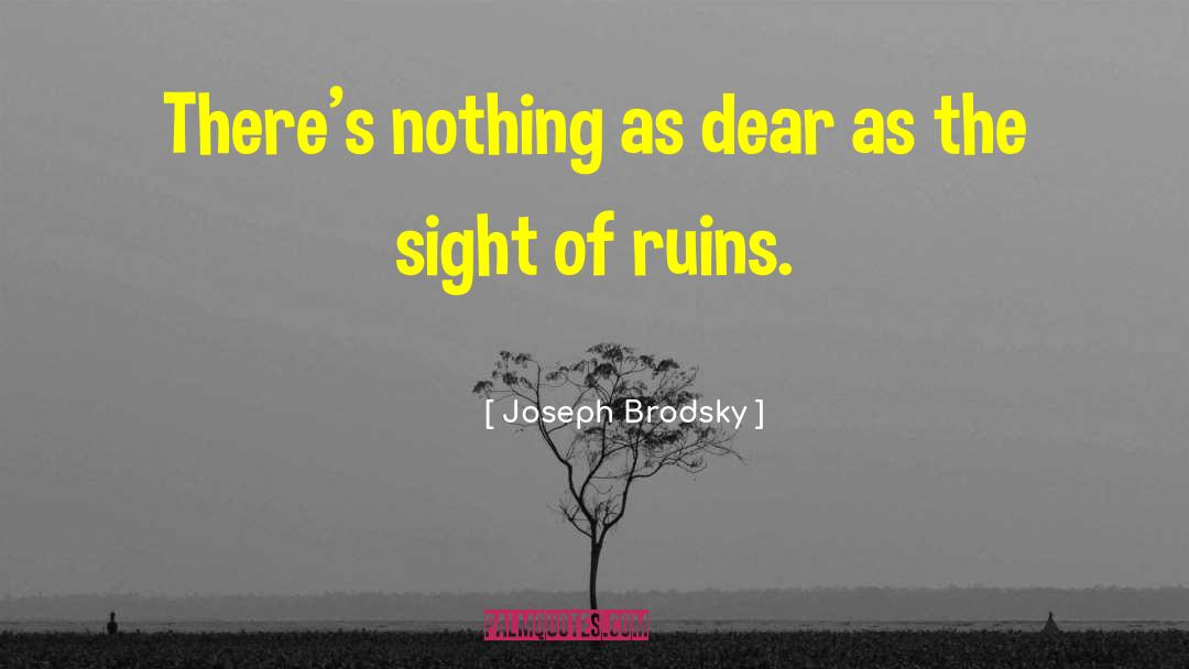 Joseph Brodsky Quotes: There's nothing as dear as