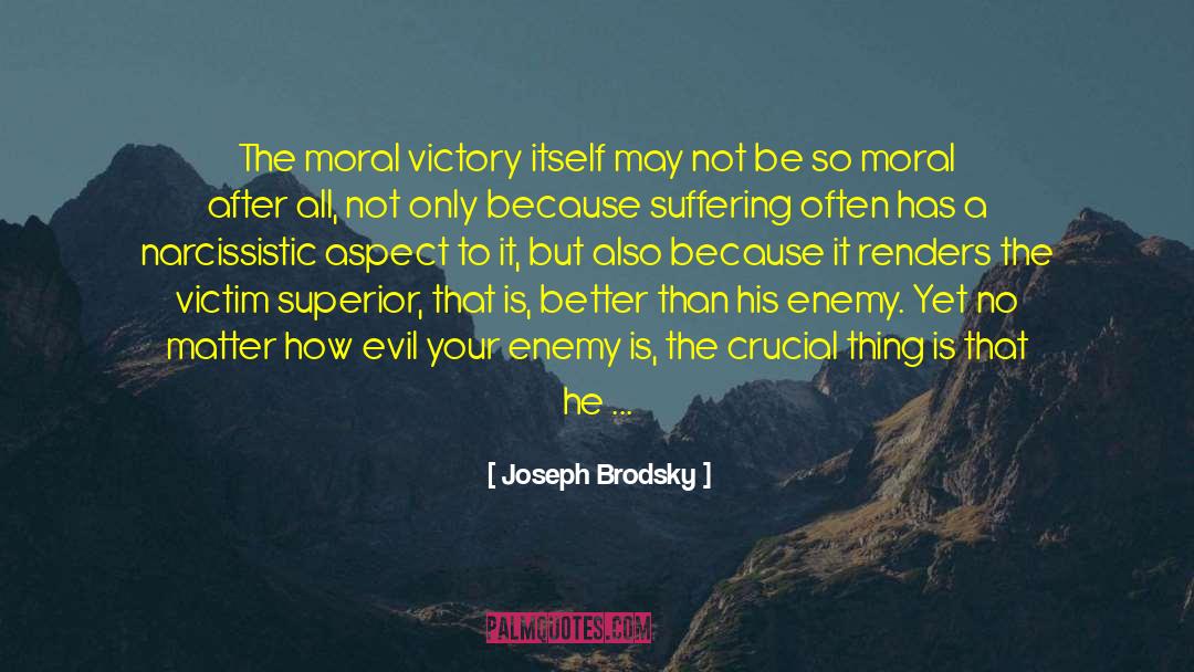 Joseph Brodsky Quotes: The moral victory itself may