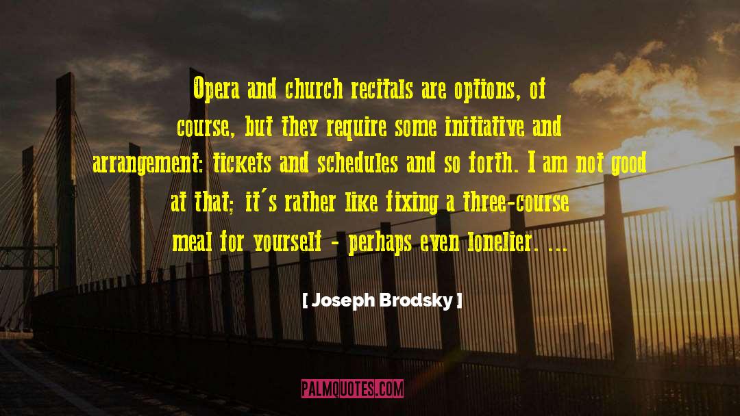 Joseph Brodsky Quotes: Opera and church recitals are
